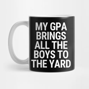 My GPA Brings All The Boys To The Yard Thesis Defense Phd Mug